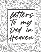 Letters To My Dad In Heaven: Wonderful Dad - Heart Feels Treasure - Keepsake Memories - Father - Grief Journal - Our Story - Dear Dad - For Daughters - For Sons 1636050204 Book Cover