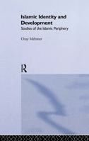 Islamic Identity and Development: Studies of the Islamic Periphery 0415755409 Book Cover