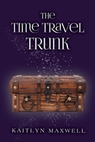 The Time Travel Trunk B0B7QG3CQ4 Book Cover