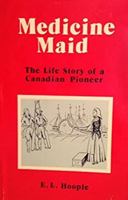Medicine maid: The life story of a Canadian pioneer 091930317X Book Cover