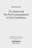 The Shema and the First Commandment in First Corinthians: An Intertextual Approach to Paul's Re-Reading of Deuteronomy 316149833X Book Cover