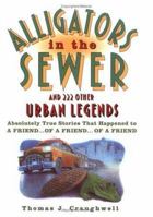 Alligators in the Sewer & 222 Other Urban Legends: And 222 Other Urban Legends 157912061X Book Cover