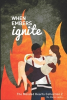 When Embers Ignite: The Mended Hearts Collection Book 2 1518657761 Book Cover