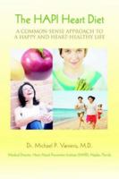 The HAPI Heart Diet: A Common-Sense Approach to a Happy and Heart-Healthy Life 0595388957 Book Cover