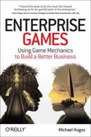 Enterprise Games: Using Game Mechanics to Build a Better Business 1491017082 Book Cover