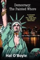 Democracy: The Painted Whore, an Extremist Explains War, Drugs, Guns, God, Gold, and Santa Claus 0979639719 Book Cover