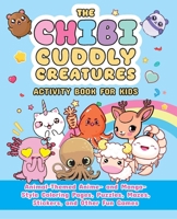 The Chibi Cuddly Creatures Activity Book for Kids: Animal-Themed Anime- and Manga-Style Coloring Pages, Puzzles, Mazes, Stickers, and Other Fun Games (Chibi Activity Books) 1646048202 Book Cover
