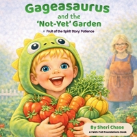 Gageasaurus and the 'Not-Yet' Garden: A Fruit of the Spirit Story: Patience (Gageasaurus Fruit of the Spirit Stories) B0GXC8PMKV Book Cover