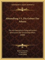 Abhandlung V1, Die Geburt Der Athena: Des Archaologisch-Epigraphischen Seminares Der Universitat Wien (1880) 1161093354 Book Cover