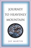 Journey to Heavenly Mountain: An American's Pilgrimage to the Heart of Buddhism in Modern China 1890772178 Book Cover