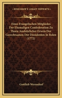 Eines Evangelischen Mitgliedes Der Ehemaligen Confoderation Zu Thorn Ausfuhrlicher Erweis Der Gerechtsamen Der Dissidenten In Bolen (1772) 1246138174 Book Cover
