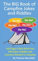 The BIG Book of Campfire Jokes and Riddles: 140 Pages Filled With Over 500 Jokes, Riddles and Cartoons Related to Camping (Creative Campfires) 1533378401 Book Cover