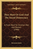 They Must; or God and the Social Democracy: A Frank Word to Christian men and Women 101918390X Book Cover
