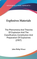 Explosives Materials; the Phenomena and Theories of Explosion and the Classification, Constitution and Preparation of Explosives 1017710376 Book Cover