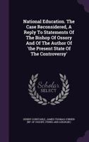 National Education. the Case Reconsidered, a Reply to Statements of the Bishop of Ossory and of the Author of 'The Present State of the Controversy' 1354640985 Book Cover