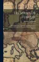 Les Serbes De Turquie: Études Historiques, Statistiques Et Politiques Sur La Principauté De Serbie, Le Montenegro Et Les Pays Serbes Adjacents 1022537482 Book Cover