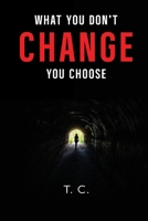 What You Don't Change, You Choose 1835439454 Book Cover
