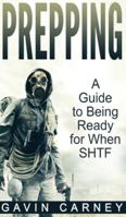 Prepping: A Guide to Being Ready for When SHTF 1647485932 Book Cover