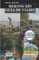 MEKONG RÍO GUÍA DE VIAJES: Navegando a través de la cultura, la historia y los tesoros ocultos del sudeste asiático. (Spanish Edition) B0FP5F59YM Book Cover