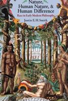 Nature, Human Nature, and Human Difference: Race in Early Modern Philosophy 0691176345 Book Cover