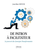 De patron à facilitateur: Le pouvoir des Synergies Transformantes B0CWZSDM3K Book Cover
