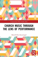 Church Music Through the Lens of Performance 0367530708 Book Cover