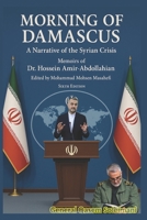 Morning of Damascus: A Narrative of the Syrian Crisis (memoirs of the late Iranian Foreign Minister) B0FDYBM4CL Book Cover