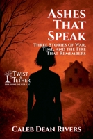 Ashes That Speak: Three Stories of War, Time, and the Fire That Remembers (Twist & Tether: Shadows Never Lie) B0FH17MWHK Book Cover