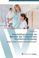 Geschäftsprozesse im Bereich der integrierten Krankenversorgung: Wege zu einem modernen Gesundheitssystem 3639437497 Book Cover