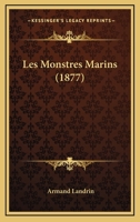 Les Monstres Marins (2e A(c)D. REV. Et Augm.) (A0/00d.1870) 1277559910 Book Cover