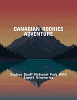 Canadian Rockies Adventure: Explore Banff National Park With Expert Itineraries B0FPBHZ46G Book Cover