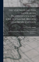 Die Vertreibung Der Salzburger Protestanten Und Ihre Aufnahme Bei Den Glaubensgenossen: Ein Kulturgeschichtliches Zeitbild Aus Dem Achtzehnten Jahrhundert 101681478X Book Cover
