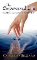 The Empowered Life and Your Connection to the Soul-Self 1494389576 Book Cover