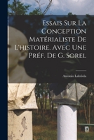 Essais sur la conception matérialiste de l'histoire. Avec une préf. de G. Sorel 1017560803 Book Cover