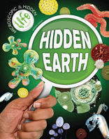 Hidden Earth (Microscopic and Hidden Life) 1761402528 Book Cover