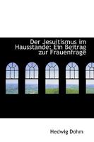 Der Jesuitismus im Hausstande: Ein Beitrag zur Frauenfrage 101791303X Book Cover