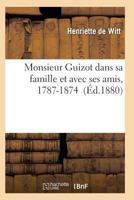 Monsieur Guizot Dans Sa Famille Et Avec Ses Amis, 1787-1874 2011934990 Book Cover