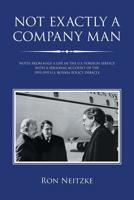 NOT EXACTLY A COMPANY MAN: NOTES FROM HALF A LIFE IN THE U.S. FOREIGN SERVICE WITH A PERSONAL ACCOUNT OF THE 1992-1995 U.S. BOSNIA POLICY DEBACLE 1796042641 Book Cover