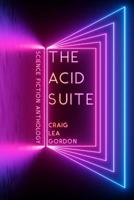 The Acid Suite : Science Fiction Anthology 1793083592 Book Cover