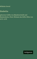 Elsabetha: geborene Gräfin von Manderscheidt und Blankenheim, Fürst-Äbtissin des Stifts Olfen von 1575-1578 (German Edition) 356342697X Book Cover