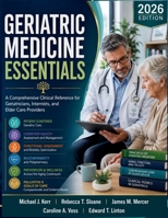 Geriatric Medicine Essentials: A Comprehensive Clinical Reference for Geriatricians, Internists, and Elder Care Providers B0H7MDL761 Book Cover