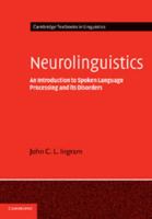 Neurolinguistics: An Introduction to Spoken Language Processing and its Disorders (Cambridge Textbooks in Linguistics) 0521796407 Book Cover