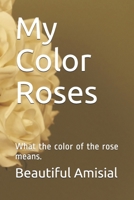 My Color Roses: What the color of the rose means. B096X3M3PB Book Cover