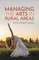 Managing the Arts in Rural Areas 1538177552 Book Cover