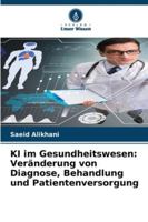 KI im Gesundheitswesen: Veränderung von Diagnose, Behandlung und Patientenversorgung (German Edition) 620386465X Book Cover