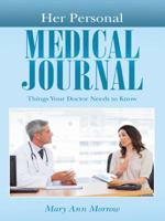 Her Personal Medical Journal: Things Your Doctor Needs to Know 1490844872 Book Cover