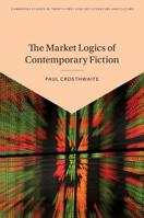 The Market Logics of Contemporary Fiction 1108499562 Book Cover