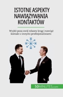 Istotne aspekty nawi&#261;zywania kontaktów: Wyjd&#378; poza swój wlasny kr&#261;g i nawi&#261;&#380; kontakt z innymi profesjonalistami 2808670737 Book Cover