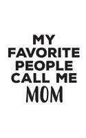 My Favorite People Call Me Mom: My Favorite People Call Me Mom Notebook - Cute Doodle Diary Book Gift For Women Mommy Or Mother Who Loves Her Kids Children! From Daughter or Son Who Love Their Mothers 107058794X Book Cover