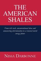 The American Shales: From Rich Rock, Unconventional Ideas and Unwavering Determination to a Renewed World Energy Future 1497375622 Book Cover